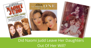 Did Naomi Judd Leave Her Daughters Out Of Her Will? Boca Raton, FL 33431