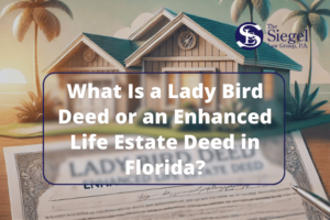 What Is a Lady Bird Deed or an Enhanced Life Estate Deed in Florida?