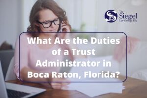 What Are the Duties of a Trust Administrator in Boca Raton, Florida?